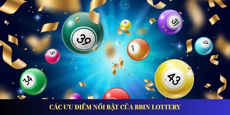Các ưu điểm nổi bật của BBin Lottery