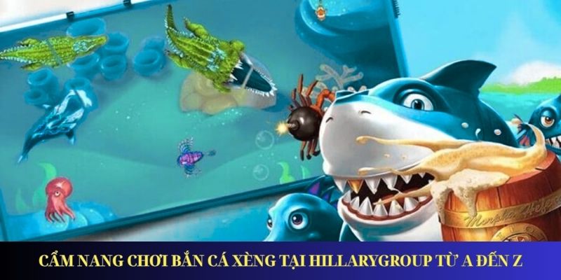 Bắn Cá Xèng – Trải Nghiệm Đại Dương Đỉnh Cao Năm 2025 Cẩm nang chơi bắn cá xèng tại Hillarygroup từ A đến Z