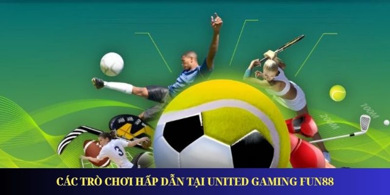 United Gaming Fun88 – Sân Chơi Cược Thể Thao Đỉnh Cao Các trò chơi hấp dẫn tại United Gaming Fun88