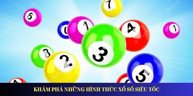 Khám phá những hình thức xổ số siêu tốc