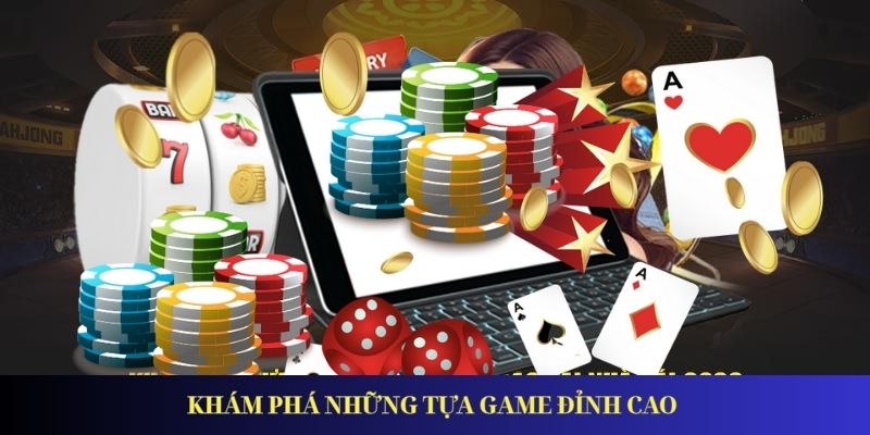 Khám phá những tựa game đỉnh cao 