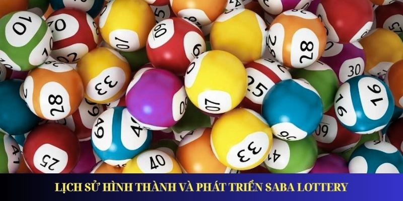 Saba Lottery - Đánh Lô Đề Dễ Dàng, Nhận Thưởng Nhanh Chóng Lịch sử hình thành và phát triển Saba Lottery