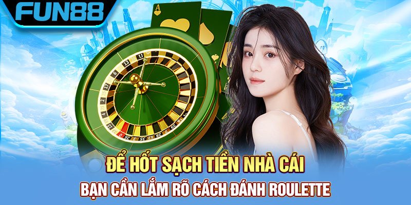 Roulette là gì và chiến thuật bách chiến bách thắng Để hốt sạch tiền nhà cái bạn cần lắm rõ cách đánh Roulette