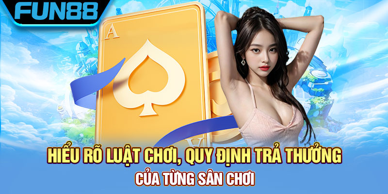Hiểu rõ luật chơi, quy định trả thưởng của từng sân chơi