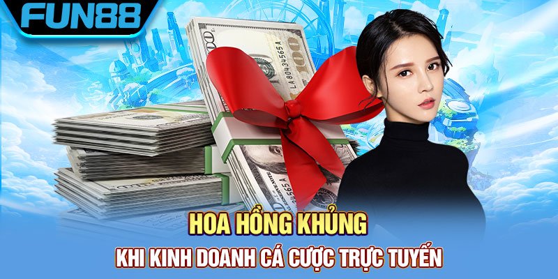 Hoa hong khung khi kinh doanh ca cuoc truc tuyen