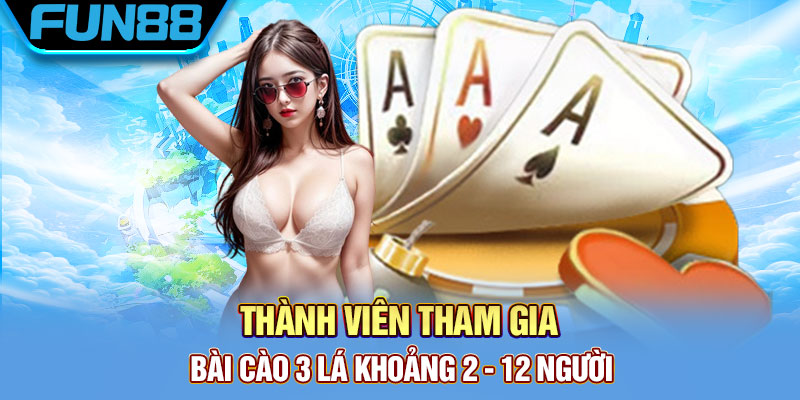 Thành viên tham gia bài cào 3 lá khoảng 2 – 12 người