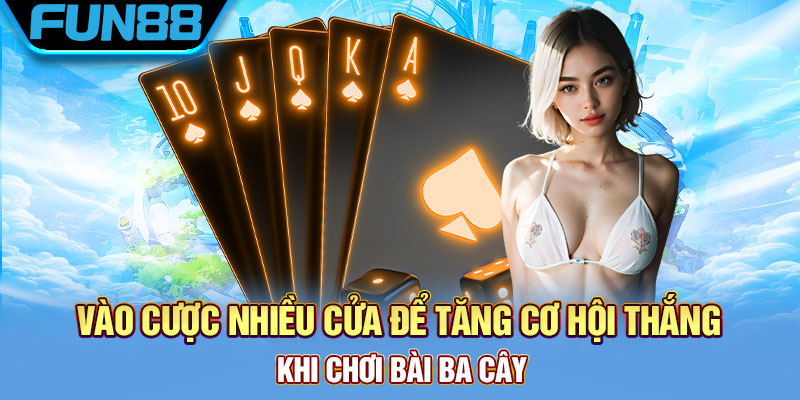 Vào cược nhiều cửa để tăng cơ hội thắng khi chơi bài ba cây