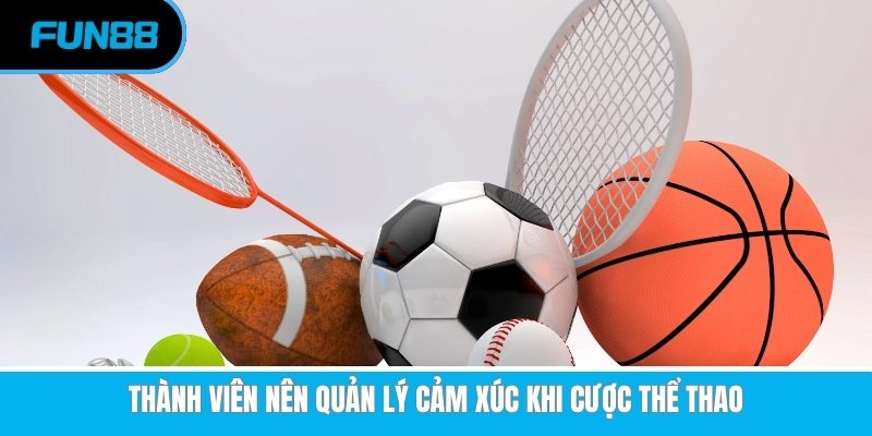 Thể Thao Ảo - Sảnh Cá Cược Giải Trí Xanh Chín, Thú Vị Tại Fun88 Thành viên nên quản lý cảm xúc khi cược thể thao